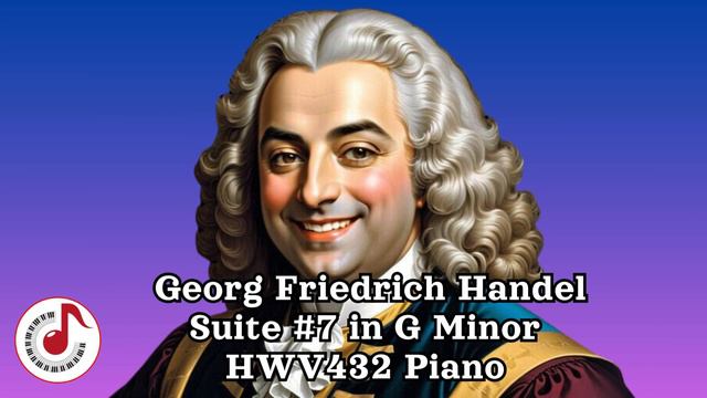 Georg Fredrich Handel Suite #7 in G Minor HWV432 @ClassicalAwesome смотреть онлайн