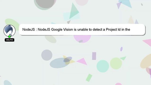 NodeJS : NodeJS Google Vision is unable to detect a Project Id in the current environment смотреть онлайн