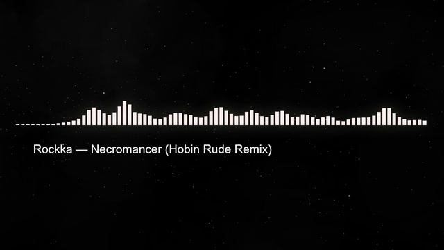Rockka — Necromancer (Hobin Rude Remix) смотреть онлайн