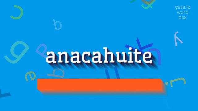 ANACAHUITE - HOW TO PRONOUNCE IT? #anacahuite смотреть онлайн