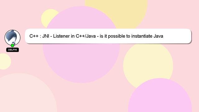 C++ : JNI - Listener in C++/Java - is it possible to instantiate Java objects in c++ and use them a смотреть онлайн