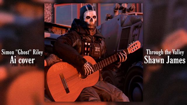 Simon "Ghost" Riley - Through the Valley (Shawn James ai cover) смотреть онлайн