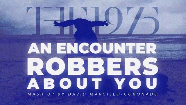 An Encounter with Robbers asking About You | The 1975 Mash Up смотреть онлайн