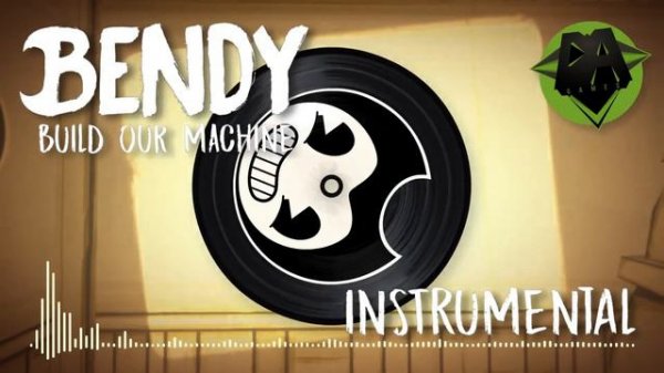 BENDY AND THE INK MACHINE SONG (Build Our Machine) INSTRUMENTAL - DAGAMES