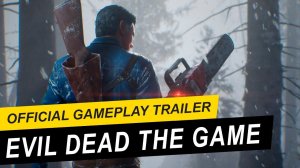 Evil Dead The Game официальный геймплейный трейлер. Official Gameplay Trailer.