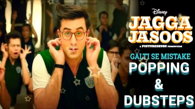 Galti Se Mistake || Popping & Dubsteps Mix Song || Jagga Jasusi || Ranveer Kapur смотреть онлайн