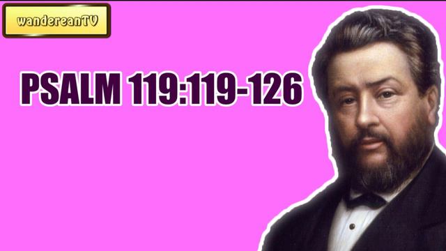 PSALM 119:119-126 || CHARLES SPURGEON || Volume 61: 1915 смотреть онлайн
