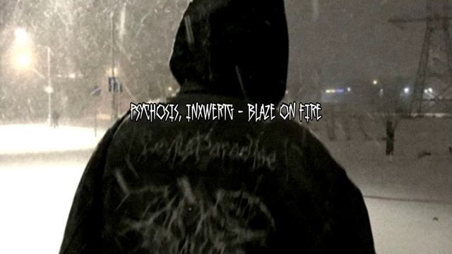 Psychosis, INXWERTG - blaze on fire смотреть онлайн