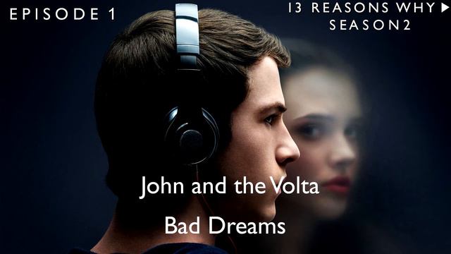 John and the Volta - Bad Dreams (13 Reasons Why Soundtrack) (S02xE01) смотреть онлайн