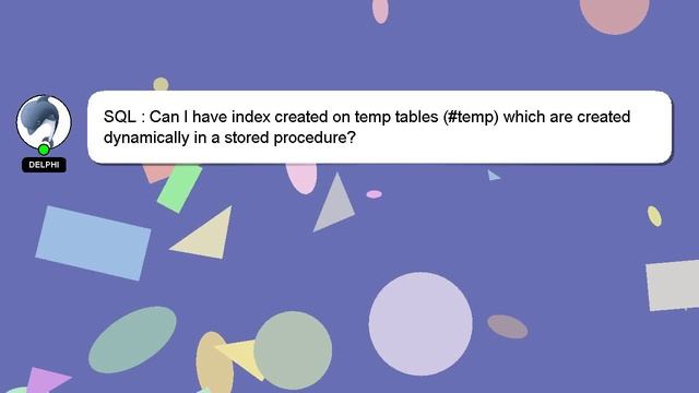 SQL : Can I have index created on temp tables (#temp) which are created dynamically in a stored pro смотреть онлайн