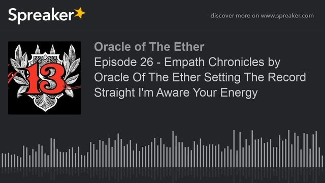 Episode 26 - Empath Chronicles by Oracle Of The Ether Setting The Record Straight I'm Aware Your En смотреть онлайн