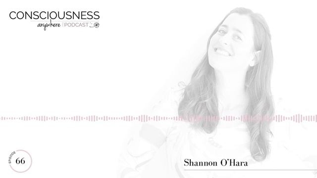 E66: Knowing | Consciousness Anywhere Podcast: Shannon O'Hara смотреть онлайн