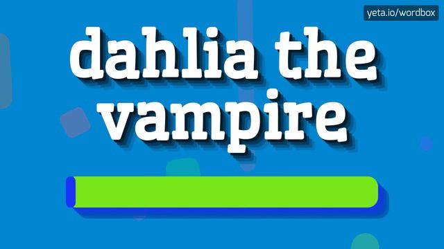 DAHLIA THE VAMPIRE - HOW TO PRONOUNCE IT!? смотреть онлайн