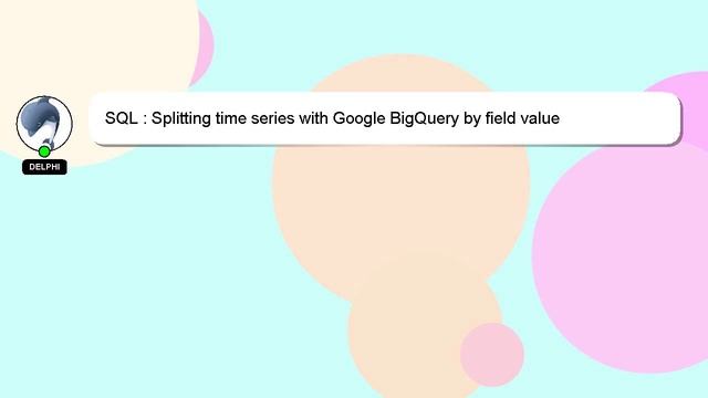 SQL : Splitting time series with Google BigQuery by field value смотреть онлайн