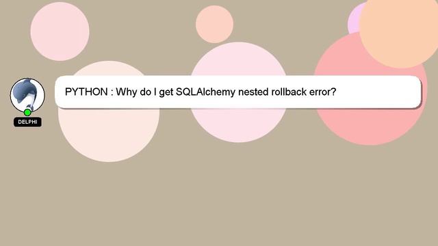 PYTHON : Why do I get SQLAlchemy nested rollback error? смотреть онлайн