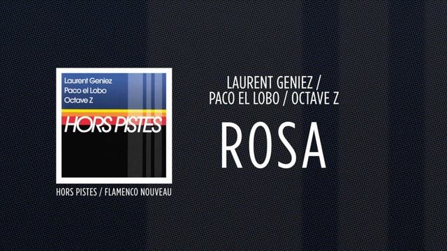 Laurent Geniez / Paco El Lobo/ Octave Z - Rosa [Hors Pistes / Flamenco nouveau] ☆☆☆☆☆ смотреть онлайн