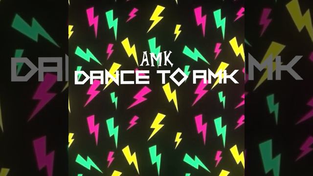 AMK - Dance To AMK