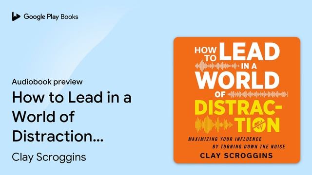 How to Lead in a World of Distraction: Four… by Clay Scroggins · Audiobook preview смотреть онлайн