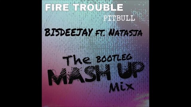 Fire Trouble - Pitbull ft. Natasja ( BISDEEJAY BOOTLEG MIX) смотреть онлайн