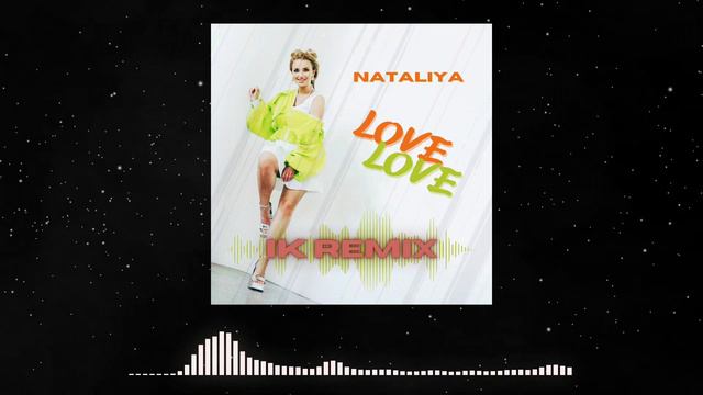 NATALIYA - Love Love (IK Remix) смотреть онлайн