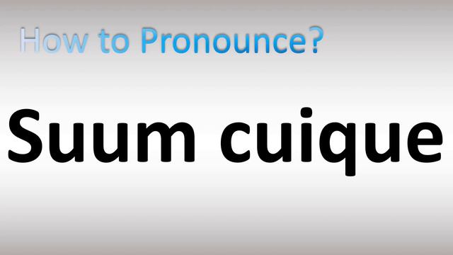 How To Pronounce Suum Cuique