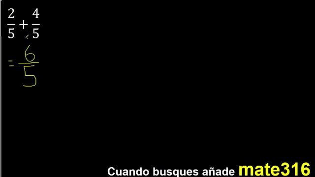 2/5 Mas 4/5 , Suma De Fracciones Homogeneas 2/5+4/5 . Mismo Denominador