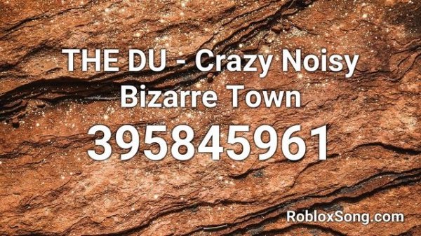 THE DU - Crazy Noisy Bizarre Town Roblox ID - Music Code