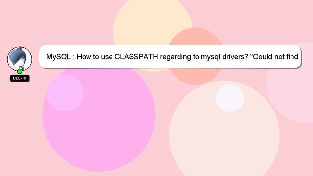 MySQL : How to use CLASSPATH regarding to mysql drivers? "Could not find driver with class name: co смотреть онлайн