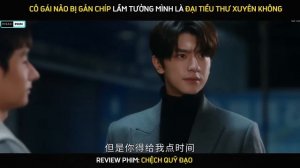 Review Phim Chệch Quỹ Đạo | Full Tập 1 - 30  | Cô Gái Não Bị Gắn Chip Lầm Tưởng Mình Xuyên Không