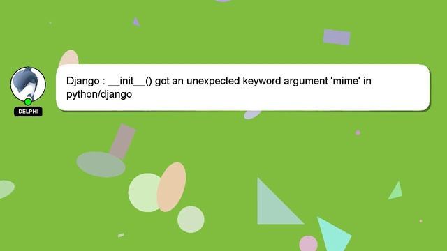 Django : __init__() got an unexpected keyword argument 'mime' in python/django смотреть онлайн