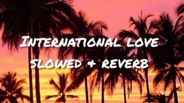 International Love slowed  reverb