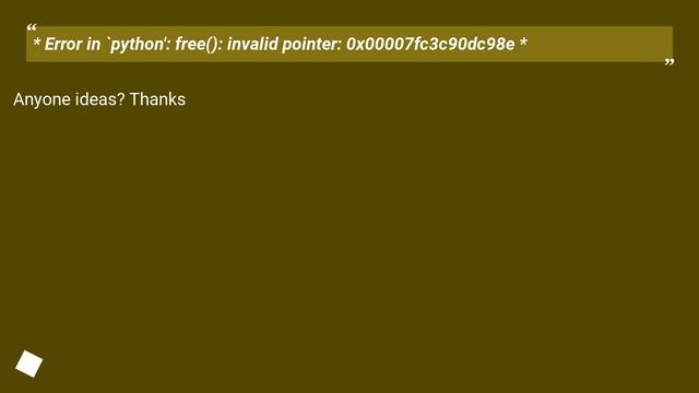 Error in `python': free(): invalid pointer: 0x00007fc3c90dc98e смотреть онлайн