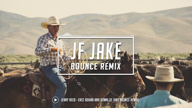 Jerry Reed - East Bound and Down (JF Jake Bounce Remix) смотреть онлайн