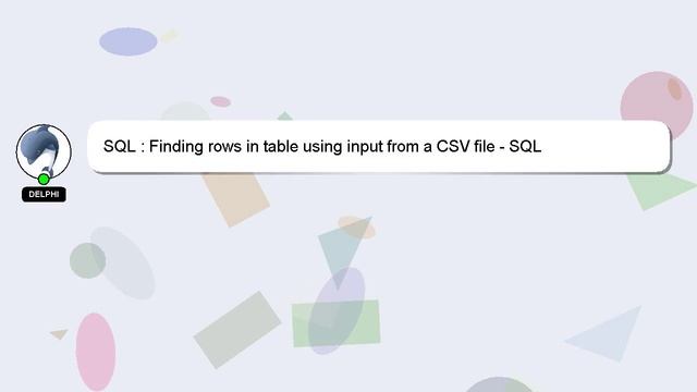 SQL : Finding rows in table using input from a CSV file - SQL смотреть онлайн