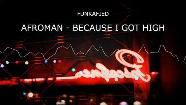 FUNKAFIED - AFROMAN - BECAUSE I GOT HIGH (Funkafied's Acid Got The Blues Remix) // FREE MUSIC смотреть онлайн