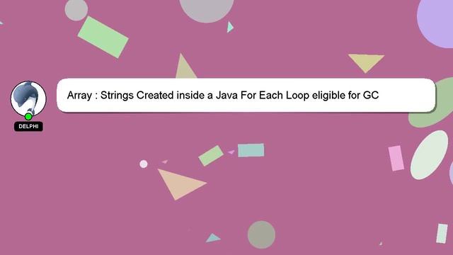 Array : Strings Created inside a Java For Each Loop eligible for GC смотреть онлайн