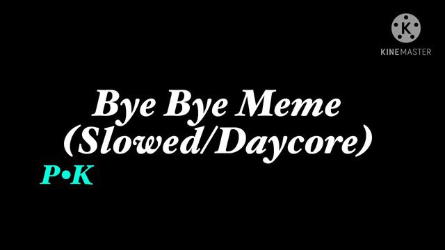 Bye Bye Meme (Slowed/Daycore) смотреть онлайн