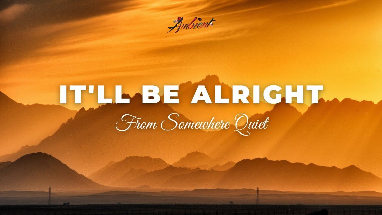 From Somewhere Quiet - It'll Be Alright [relaxing piano ambient] смотреть онлайн
