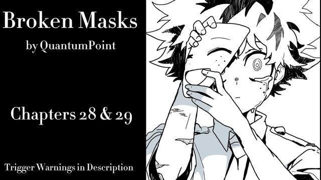 Broken Masks - Podfic (MHA) - Part 24 - Chapters 28 & 29 смотреть онлайн