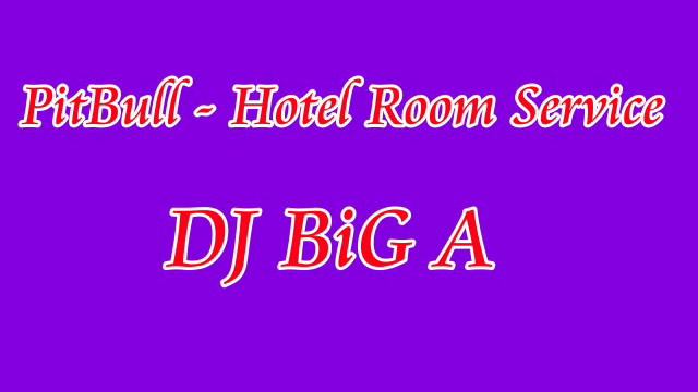 PitBull - ROOM SERViCE ( DJ BiG A ) смотреть онлайн