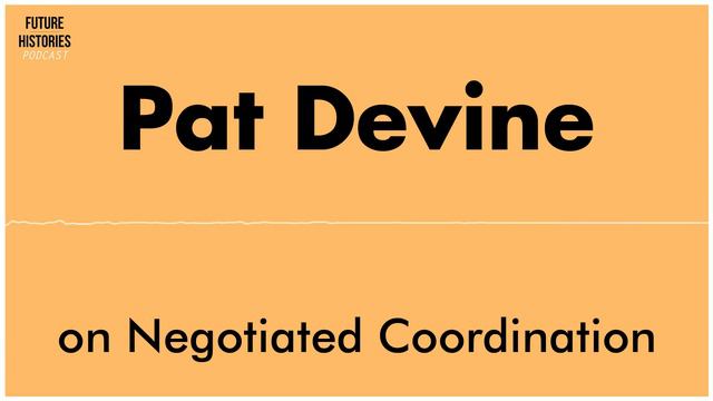 Pat Devine on Negotiated Coordination | Future Histories S02E33 смотреть онлайн