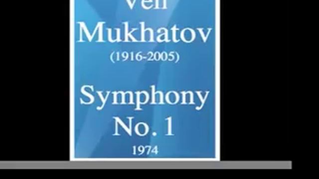 Veli Mukhatov (1916-2005) : Symphony No. 1 (1974) смотреть онлайн