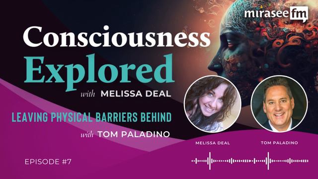 Leaving Physical Barriers Behind (Tom Paladino) - Consciousness Explored #7 смотреть онлайн