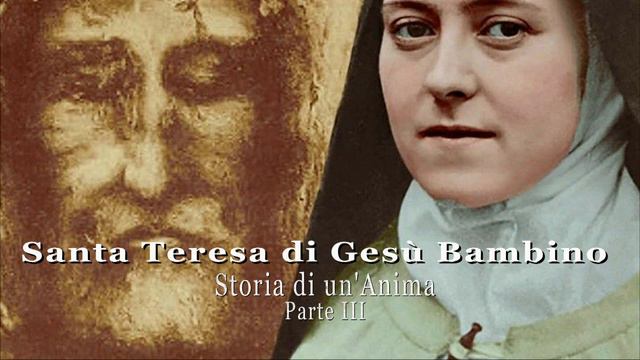 Storia Di Un' Anima Parte III- Santa Teresa Di Gesù Bambino