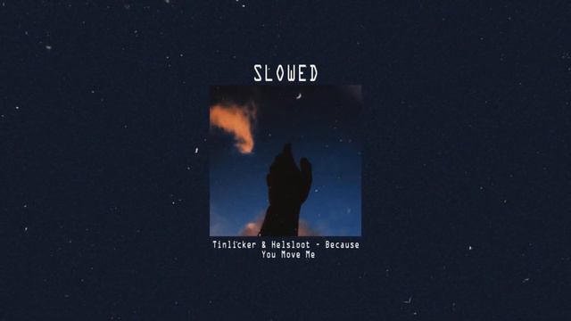 Tinlicker & Helsloot - Because You Move Me SLOWED