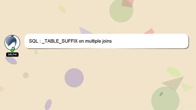 SQL : _TABLE_SUFFIX on multiple joins смотреть онлайн