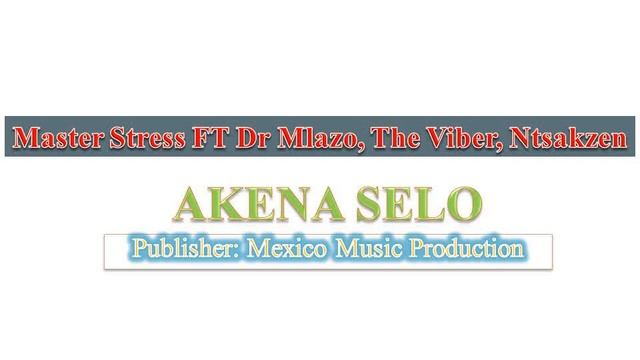 AKENA SELO - By Master Stress FT Mlazo , The Viber & Ntsakzen