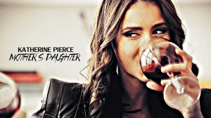 Katherine Pierce - Mother’s Daughter