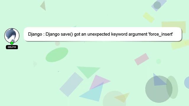 Django : Django save() got an unexpected keyword argument 'force_insert' error смотреть онлайн
