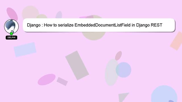 Django : How to serialize EmbeddedDocumentListField in Django REST Framework Mongoengine? смотреть онлайн